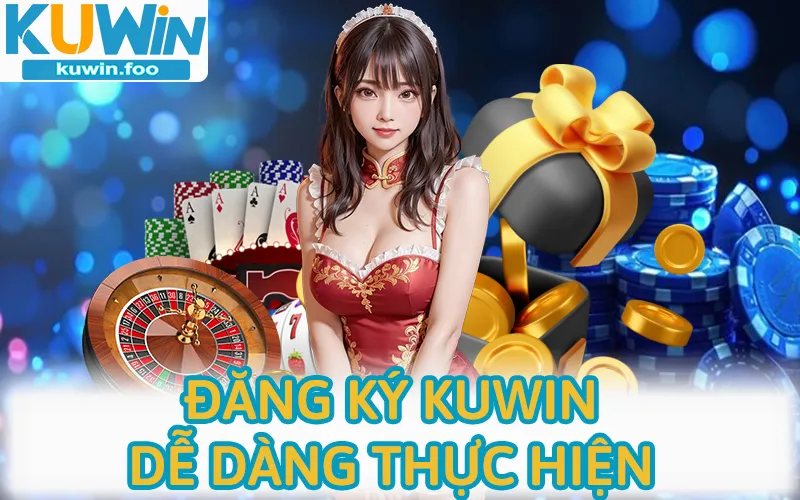 Các bước đăng ký Kuwin cực kỳ dễ thực hiện