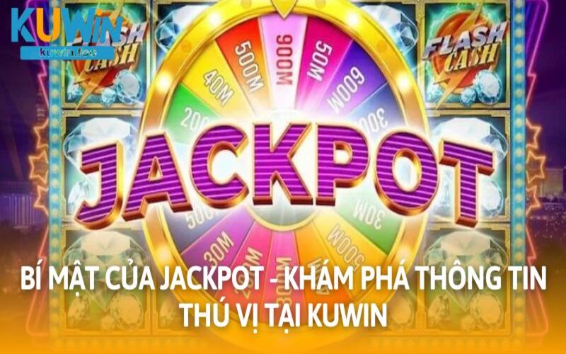 Bí Mật Của Jackpot - Khám Phá Thông Tin Thú Vị Tại Kuwin