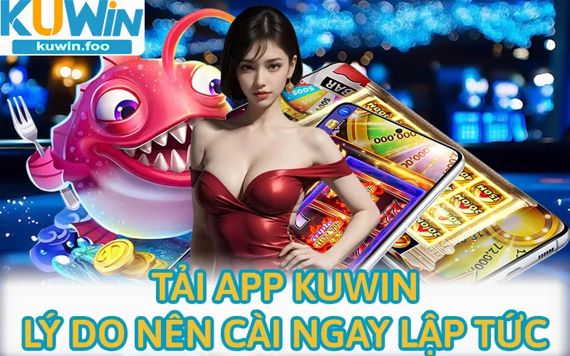 Giải trí trên ứng dụng Kuwin mang đến sự thuận tiện và trải nghiệm mượt mà