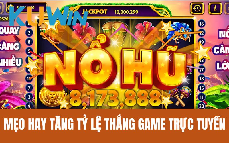 Mẹo hay tăng tỷ lệ thắng game trực tuyến