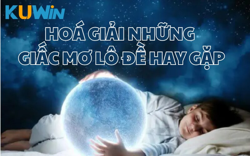 Một vài kiểu hoá giải giấc mơ lô đề