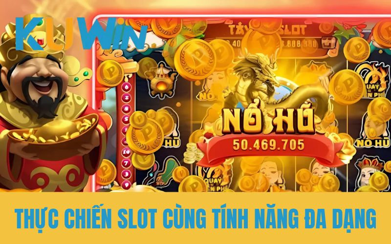 Thực chiến slot cùng tính năng đa dạng